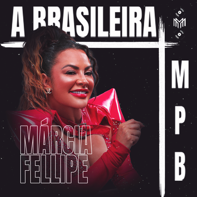 MARCIA FELLIPE A BRASILEIRA MPB 2024